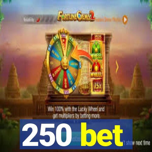 250 bet