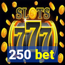 250 bet
