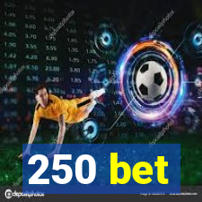 250 bet