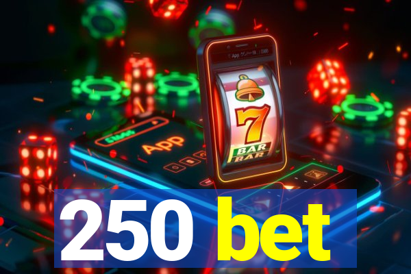 250 bet