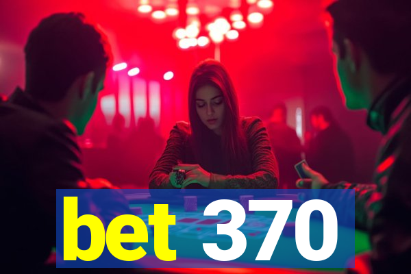 bet 370