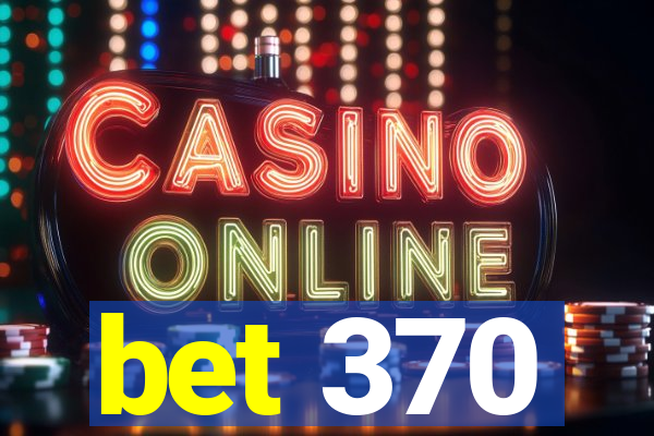 bet 370