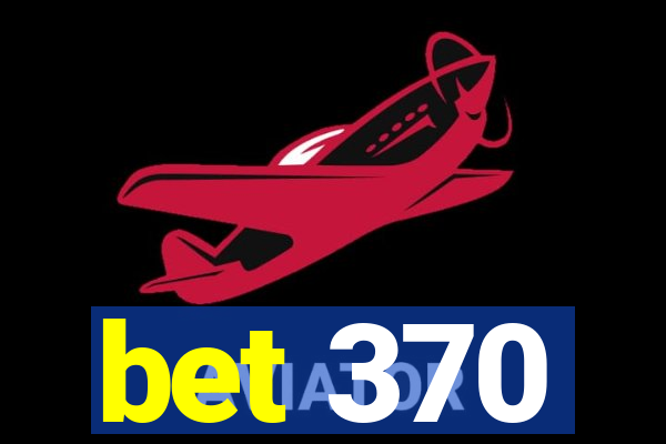 bet 370