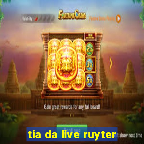 tia da live ruyter