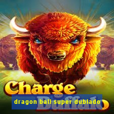 dragon ball super dublado