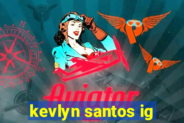 kevlyn santos ig