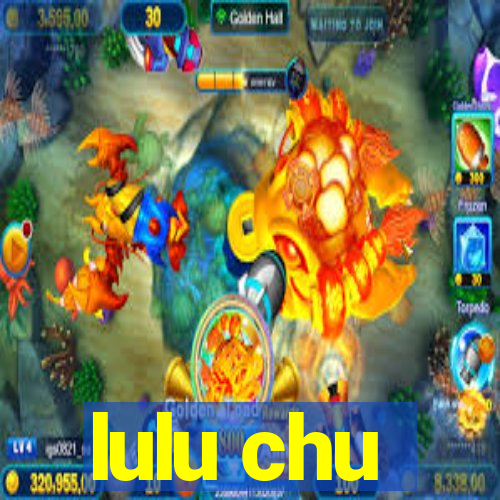 lulu chu