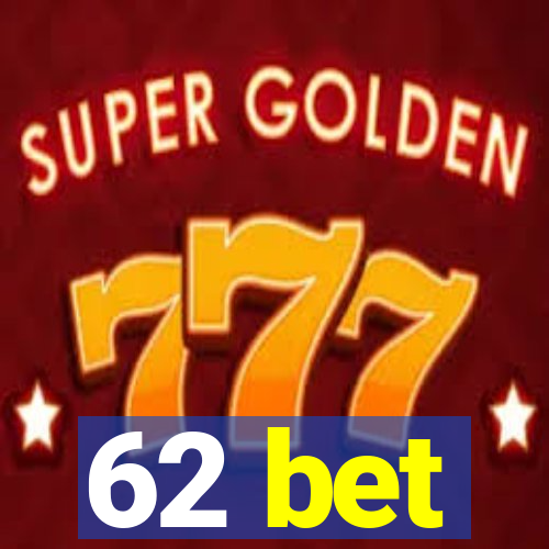 62 bet