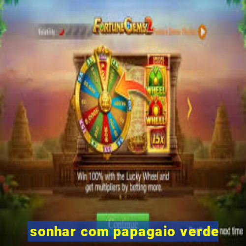 sonhar com papagaio verde
