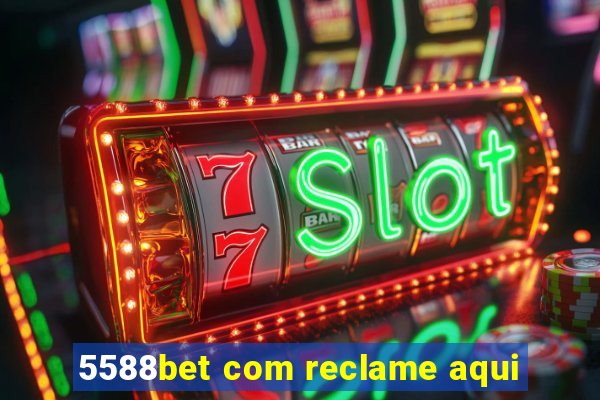 5588bet com reclame aqui