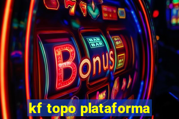 kf topo plataforma