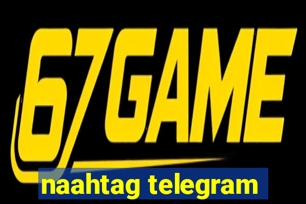 naahtag telegram