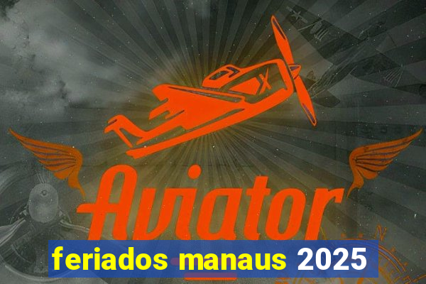 feriados manaus 2025