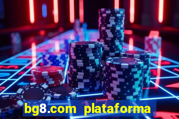 bg8.com plataforma paga mesmo