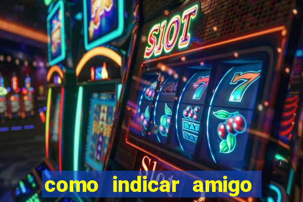 como indicar amigo na bet365