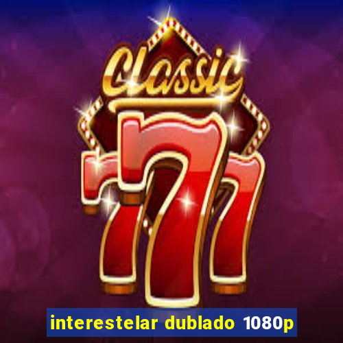 interestelar dublado 1080p