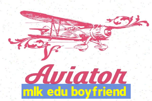 mlk edu boyfriend