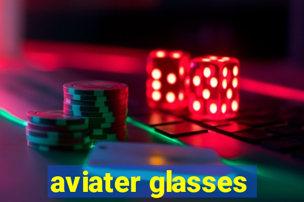 aviater glasses