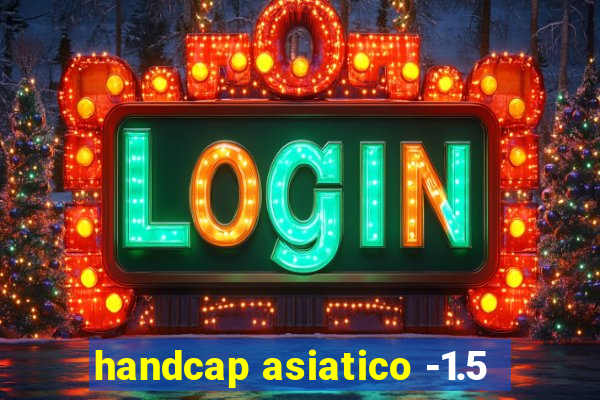 handcap asiatico -1.5
