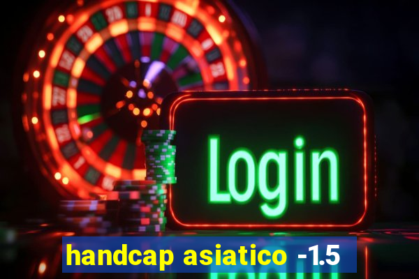 handcap asiatico -1.5