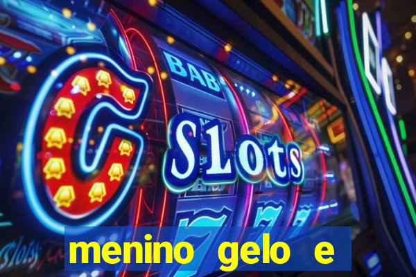 menino gelo e menina lava