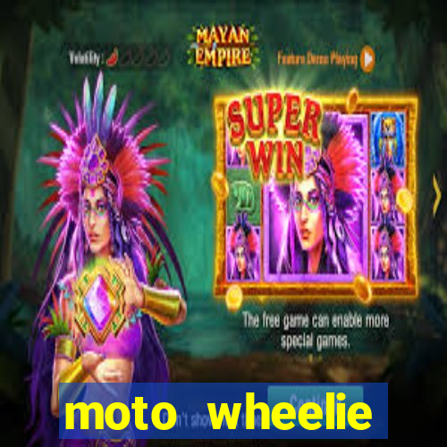 moto wheelie dinheiro infinito
