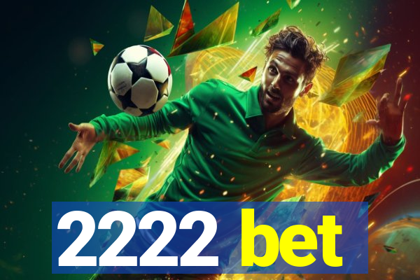 2222 bet