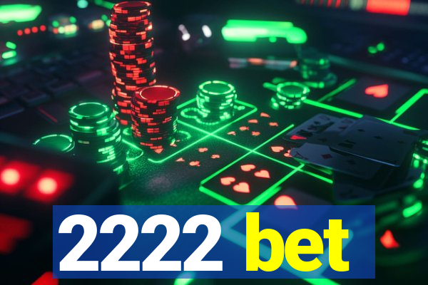 2222 bet