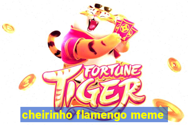 cheirinho flamengo meme