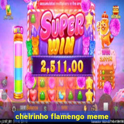 cheirinho flamengo meme