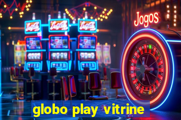 globo play vitrine