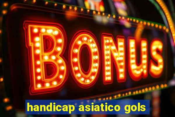 handicap asiatico gols