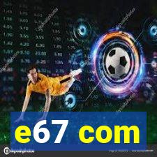 e67 com