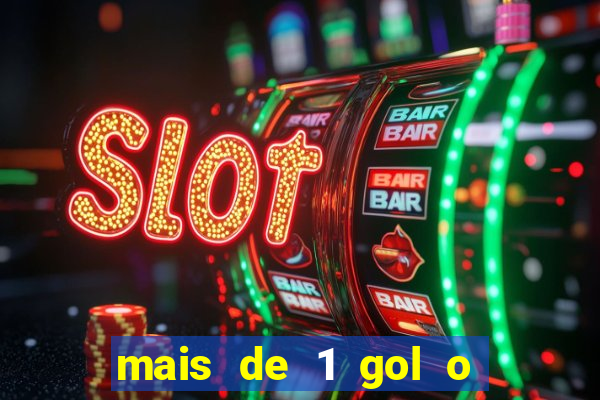 mais de 1 gol o que significa