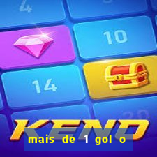 mais de 1 gol o que significa
