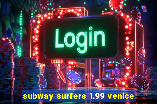 subway surfers 1.99 venice
