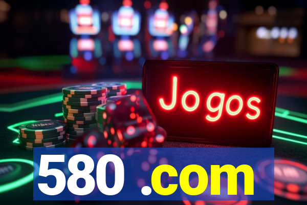580 .com