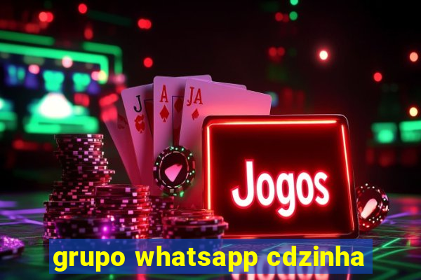 grupo whatsapp cdzinha
