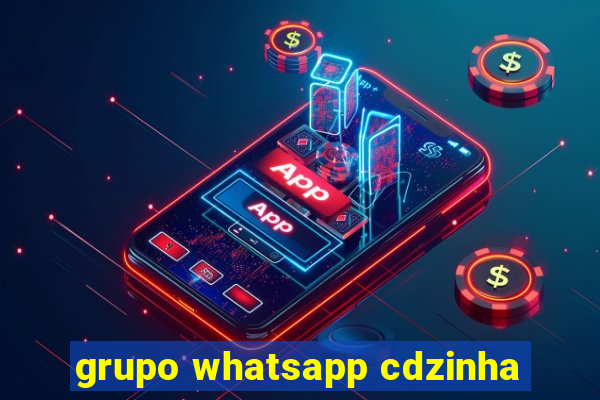 grupo whatsapp cdzinha