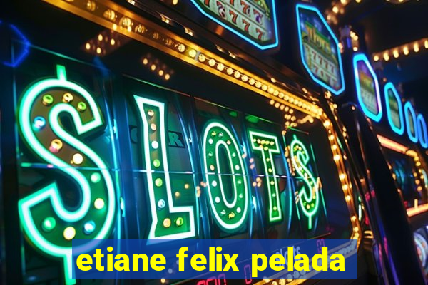 etiane felix pelada