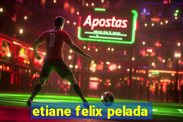 etiane felix pelada