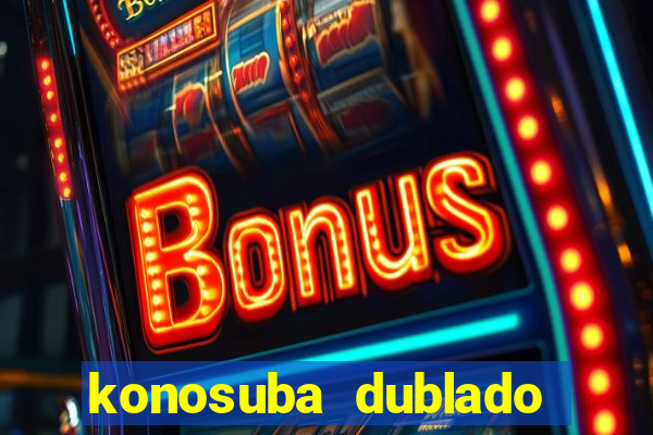 konosuba dublado animes online games
