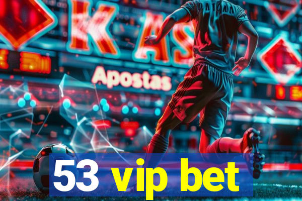 53 vip bet