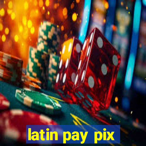 latin pay pix
