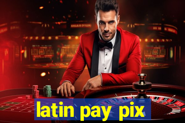 latin pay pix