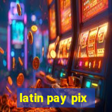 latin pay pix