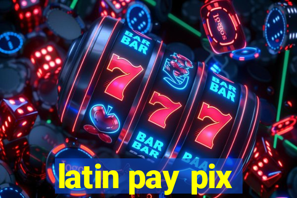 latin pay pix