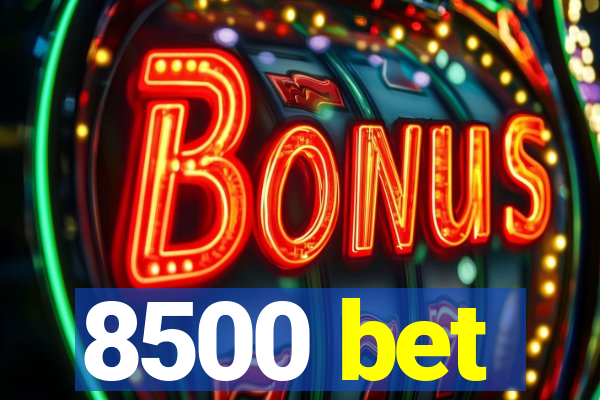 8500 bet