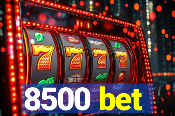 8500 bet