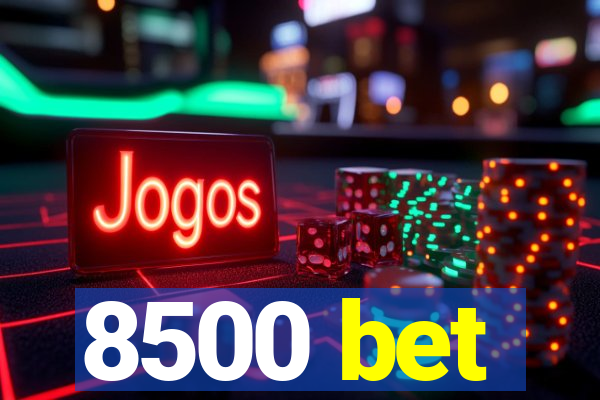 8500 bet